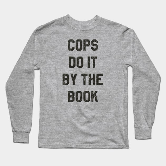 Cops Do It By The Book 1988 Long Sleeve T-Shirt by JCD666